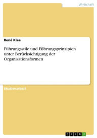 Title: Führungsstile und Führungsprinzipien unter Berücksichtigung der Organisationsformen, Author: René Klee