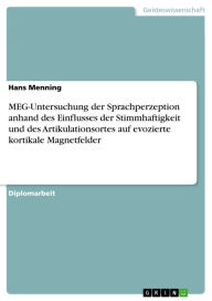 Title: MEG-Untersuchung der Sprachperzeption anhand des Einflusses der Stimmhaftigkeit und des Artikulationsortes auf evozierte kortikale Magnetfelder, Author: Hans Menning