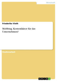 Title: Mobbing. Kostenfaktor für das Unternehmen?: Kostenfaktor für das Unternehmen?, Author: Friederike Vieth