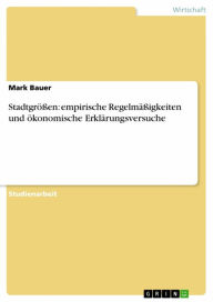 Title: Stadtgrößen: empirische Regelmäßigkeiten und ökonomische Erklärungsversuche, Author: Mark Bauer