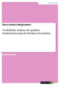 Title: Groß-Berlin. Analyse der größten Stadterweiterung der Berliner Geschichte, Author: Nima Dafateri-Moghaddam