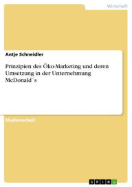 Title: Prinzipien des Öko-Marketing und deren Umsetzung in der Unternehmung McDonald´s, Author: Antje Schneidler