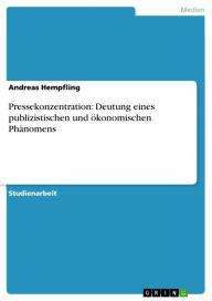 Title: Pressekonzentration: Deutung eines publizistischen und ökonomischen Phänomens, Author: Andreas Hempfling