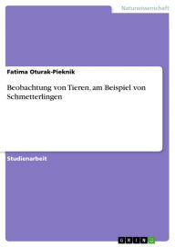 Title: Beobachtung von Tieren, am Beispiel von Schmetterlingen, Author: Fatima Oturak-Pieknik