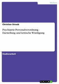 Title: Psychiatrie-Personalverordnung - Darstellung und kritische Würdigung: Darstellung und kritische Würdigung, Author: Christian Straub