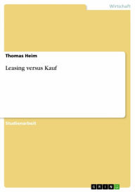 Title: Leasing versus Kauf, Author: Thomas Heim