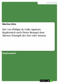 Title: Der von Philipp de Galle signierte Kupferstich nach Pieter Bruegel dem Älteren: Triumph der Zeit oder Saturns, Author: Martina Ochs