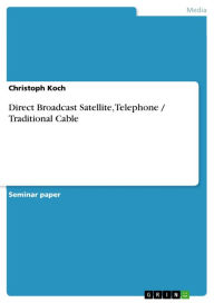 Title: Direct Broadcast Satellite, Telephone / Traditional Cable, Author: Christoph Koch