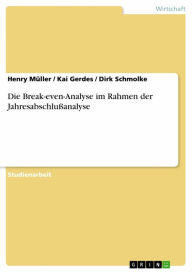 Title: Die Break-even-Analyse im Rahmen der Jahresabschlußanalyse, Author: Henry Müller