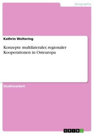 Title: Konzepte multilateraler, regionaler Kooperationen in Osteuropa, Author: Kathrin Woltering