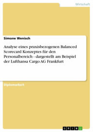 Title: Analyse eines praxisbezogenen Balanced Scorecard Konzeptes für den Personalbereich - dargestellt am Beispiel der Lufthansa Cargo AG Frankfurt: dargestellt am Beispiel der Lufthansa Cargo AG Frankfurt, Author: Simone Wenisch