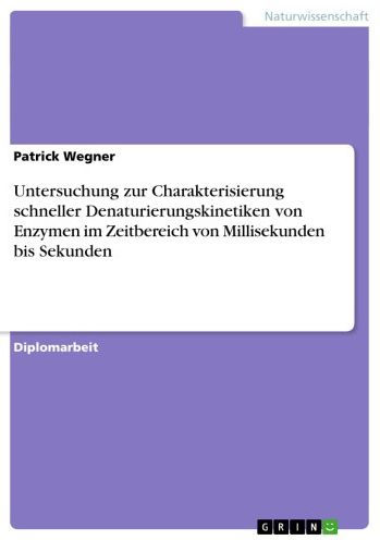 Untersuchung zur Charakterisierung schneller Denaturierungskinetiken von Enzymen im Zeitbereich von Millisekunden bis Sekunden