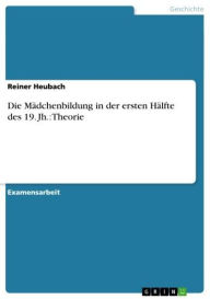Title: Die Mädchenbildung in der ersten Hälfte des 19. Jh.: Theorie, Author: Reiner Heubach