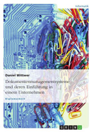 Title: Dokumentenmanagementsysteme und deren Einführung in einem Unternehmen, Author: Daniel Wittwer