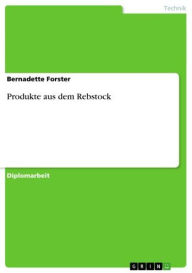Title: Produkte aus dem Rebstock, Author: Bernadette Forster