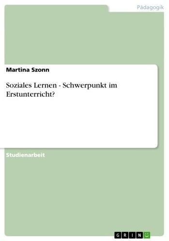 Soziales Lernen - Schwerpunkt im Erstunterricht?: Schwerpunkt im Erstunterricht?