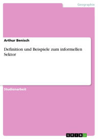 Title: Definition und Beispiele zum informellen Sektor, Author: Arthur Benisch