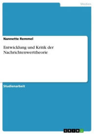 Title: Entwicklung und Kritik der Nachrichtenwerttheorie, Author: Nannette Remmel