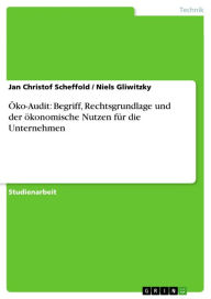 Title: Öko-Audit: Begriff, Rechtsgrundlage und der ökonomische Nutzen für die Unternehmen, Author: Jan Christof Scheffold
