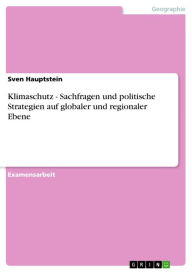 Title: Klimaschutz - Sachfragen und politische Strategien auf globaler und regionaler Ebene: Sachfragen und politische Strategien auf globaler und regionaler Ebene, Author: Sven Hauptstein