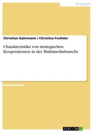 Title: Charakteristika von strategischen Kooperationen in der Multimediabranche, Author: Christian Gahrmann