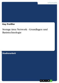 Title: Storage Area Network - Grundlagen und Basistechnologie: Grundlagen und Basistechnologie, Author: Kay Preißler