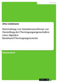 Title: Entwicklung von Simulationssoftware zur Darstellung der Übertragungseigenschaften eines digitalen Basisband-Übertragungssystems, Author: Jirka Lindemann