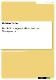 Title: Die Rolle von Just-in-Time im Lean Management, Author: Christina Tretter
