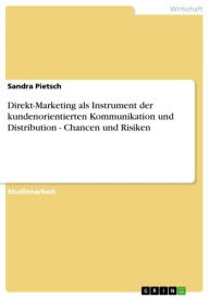 Title: Direkt-Marketing als Instrument der kundenorientierten Kommunikation und Distribution - Chancen und Risiken: Chancen und Risiken, Author: Sandra Pietsch