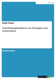 Title: Unterhaltungsfunktion von Zeitungen und Zeitschriften, Author: Antje Visser