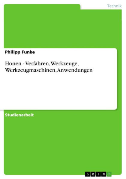 Honen - Verfahren, Werkzeuge, Werkzeugmaschinen, Anwendungen: Verfahren, Werkzeuge, Werkzeugmaschinen, Anwendungen