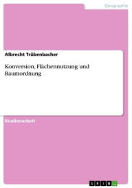 Title: Konversion, Flächennutzung und Raumordnung, Author: Albrecht Trübenbacher