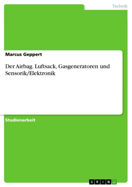 Der Airbag. Luftsack, Gasgeneratoren und Sensorik/Elektronik