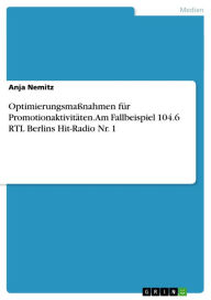 Title: Optimierungsmaßnahmen für Promotionaktivitäten. Am Fallbeispiel 104.6 RTL Berlins Hit-Radio Nr. 1, Author: Anja Nemitz