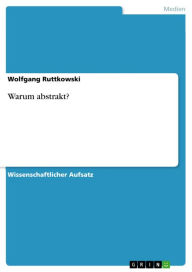 Title: Warum abstrakt?, Author: Wolfgang Ruttkowski