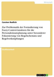 Title: Zur Problematik der Formulierung von Fuzzy-Control-Ansätzen für die Personaleinsatzplanung unter besonderer Fokussierung von Regelschemata und Regelverknüpfungen, Author: Carsten Redlich