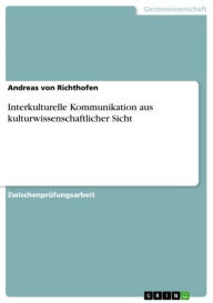 Title: Interkulturelle Kommunikation aus kulturwissenschaftlicher Sicht, Author: Andreas von Richthofen