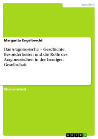 Title: Das Aragonesische - Geschichte, Besonderheiten und die Rolle des Aragonesischen in der heutigen Gesellschaft, Author: Margarita Engelbrecht