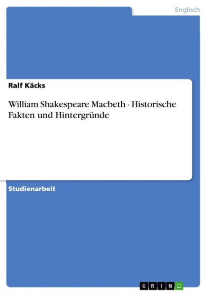 William Shakespeare Macbeth - Historische Fakten und Hintergründe: Historische Fakten und Hintergründe