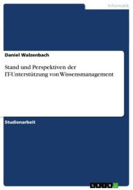 Title: Stand und Perspektiven der IT-Unterstützung von Wissensmanagement, Author: Daniel Walzenbach