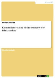 Title: Kennzahlensysteme als Instrumente der Bilanzanalyse, Author: Robert Christ