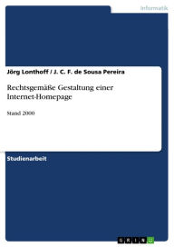 Title: Rechtsgemäße Gestaltung einer Internet-Homepage: Stand 2000, Author: Jörg Lonthoff / J. C. F. de Sousa Pereira