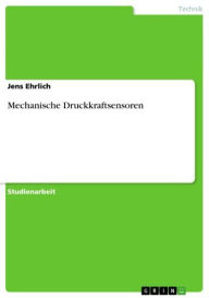 Title: Mechanische Druckkraftsensoren, Author: Jens Ehrlich