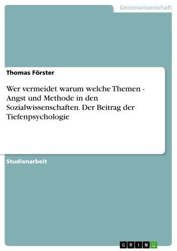 Wer vermeidet warum welche Themen - Angst und Methode in den Sozialwissenschaften. Der Beitrag der Tiefenpsychologie