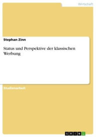Title: Status und Perspektive der klassischen Werbung, Author: Stephan Zinn