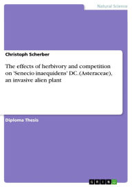 Title: The effects of herbivory and competition on 'Senecio inaequidens' DC. (Asteraceae), an invasive alien plant, Author: Christoph Scherber