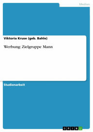 Title: Werbung: Zielgruppe Mann, Author: Viktoria Kruse (geb. Bahle)