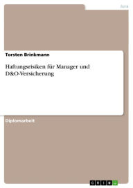 Title: Haftungsrisiken für Manager und D&O-Versicherung, Author: Torsten Brinkmann