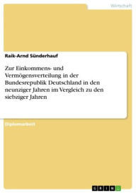 Title: Zur Einkommens- und Vermögensverteilung in der Bundesrepublik Deutschland in den neunziger Jahren im Vergleich zu den siebziger Jahren, Author: Raik-Arnd Sünderhauf