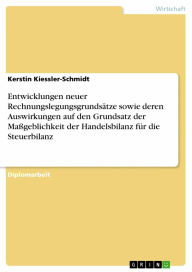 Title: Entwicklungen neuer Rechnungslegungsgrundsätze sowie deren Auswirkungen auf den Grundsatz der Maßgeblichkeit der Handelsbilanz für die Steuerbilanz, Author: Kerstin Kiessler-Schmidt